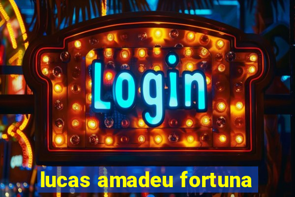 lucas amadeu fortuna